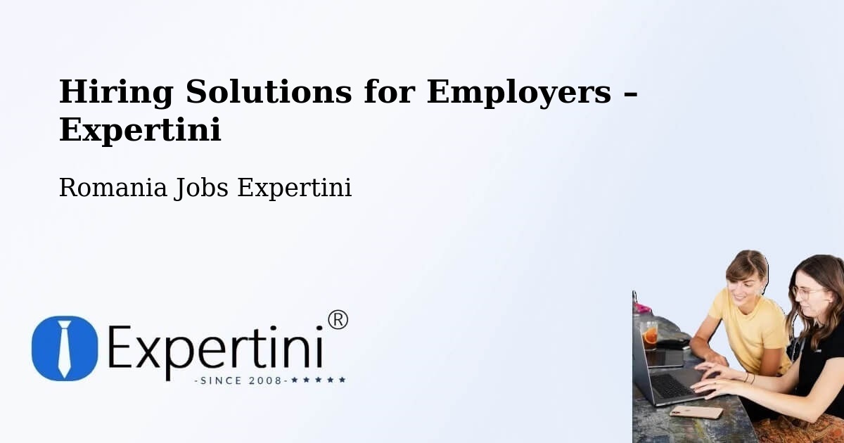 Hiring Solutions for Employers in Fârdea - Fârdea, Romania Jobs Expertini